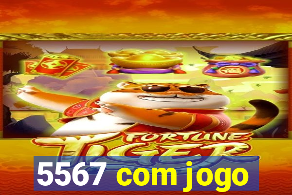 5567 com jogo